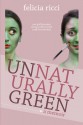 Unnaturally Green: One Girl's Journey Along a Yellow Brick Road Less Traveled - Felicia Ricci