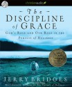 The Discipline of Grace: God's Role and Our Role in the Pursuit of Holiness - Jerry Bridges, John Haag