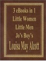 Little Women, Little Men & Jo's Boy's (3 eBooks in 1) - Louisa May Alcott