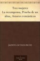 Tres mujeres La recompensa, Prueba de un alma, Amores románticos (Spanish Edition) - Jacinto Octavio Picón