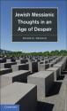 Jewish Messianic Thoughts in an Age of Despair - Kenneth Seeskin