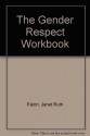 The Gender Respect Workbook: Group Activities to Teach Non-Sexist Behavior to Children - Janet Ruth Falon