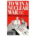 To Win a Nuclear War: The Pentagon's Secret War Plans - Michio Kaku, Daniel Axelrod, Ramsey Clark