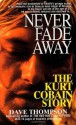 Never Fade Away: The Kurt Cobain Story - Dave Thompson