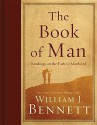 The Book of Man: Readings on the Path to Manhood - William J. Bennett