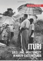 Ituri: Gold, land, and ethnicity in north-eastern Congo (Usalama Project) - Dan Fahey, Michel Thill, Fergus Nicoll, Jillian Luff, Tymon Kiepe, Lindsay Nash