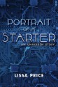 Portrait of a Starter: An Unhidden Story - Lissa Price