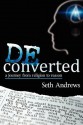 Deconverted: A Journey from Religion to Reason - Seth Andrews