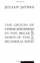 The Origin of Consciousness in the Breakdown of the Bicameral Mind - Julian Jaynes