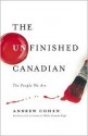 The Unfinished Canadian: The People We Are - Andrew Cohen