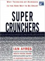 Super Crunchers: Why Thinking-by-Numbers Is the New Way to Be Smart (Audio) - Ian Ayres, Michael Kramer