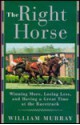 The Right Horse: How to Win More, Lose Less and Have a Great - William Murray