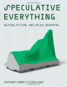 Speculative Everything: Design, Fiction, and Social Dreaming - Anthony Dunne