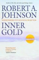 Inner Gold: Understanding Psychological Projection - Robert A. Johnson, Arnie Kotler