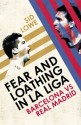 Fear and Loathing in La Liga: Barcelona vs Real Madrid - Sid Lowe