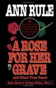 A Rose For Her Grave & Other True Cases (Ann Rule's Crime Files) vol. 1 - Ann Rule