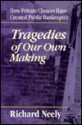 Tragedies of Our Own Making: How Private Choices Have Created Public Bankruptcy - Richard Neely