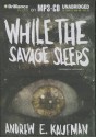 While the Savage Sleeps - Andrew E. Kaufman