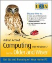 Computing with Windows 7 for the Older and Wiser: Get Up and Running on Your Home PC - Adrian Arnold