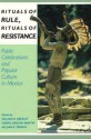 Rituals of Rule, Rituals of Resistance: Public Celebrations and Popular Culture in Mexico - William H. Beezley