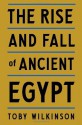 The Rise and Fall of Ancient Egypt - Toby A.H. Wilkinson