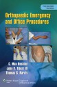 Orthopaedic Emergency and Office Procedures - Max Hoshino, Thomas Harris, John Tiberi