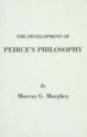 The Development Of Peirce's Philosophy - Murray G. Murphey