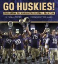 Go Huskies!: Celebrating the Washington Football Tradition - Tom Porter, Don James