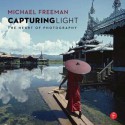 Capturing Light: The Heart of Photography - Michael Freeman