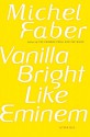 Vanilla Bright like Eminem - Michel Faber