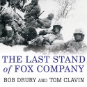 The Last Stand of Fox Company: A True Story of U.S. Marines in Combat - Bob Drury, Tom Clavin, Michael Prichard