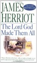 The Lord God Made Them All - James Herriot