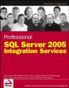 Professional SQL Server 2005 Integration Services - Mike Murphy, Brian Knight, Allan Mitchell, Darren Green, Douglas Hinson, Andy Leonard, Erik Veerman, Jason Gerard, Haidong Ji, Kathi Kellenberger