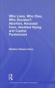 Who Lives, Who Dies, Who Decides?: Abortion, Neonatal Care, Assisted Dying, and Capital Punishment - Sheldon Ekland-Olson