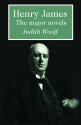 Henry James: The Major Novels - Judith Woolf