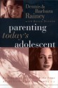 Parenting Today's Adolescent: Helping Your Child Avoid the Traps of the Preteen and Teen Years - Dennis Rainey, Barbara Rainey