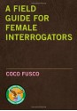 A Field Guide for Female Interrogators - Coco Fusco