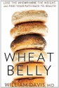 Wheat Belly: Lose the Wheat, Lose the Weight, and Find Your Path Back to Health - William Davis