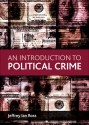 An Introduction to Political Crime - Jeffrey Ian Ross