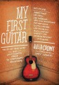 My First Guitar: Tales of True Love and Lost Chords from 70 Legendary Musicians - Julia Crowe, Andy Summers