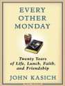 Every Other Monday: Twenty Years of Life, Lunch, Faith, and Friendship - John Kasich, Daniel Paisner, John Pruden