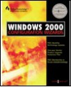 Windows 2000 Configuration Wizards - Syngress Media Inc, Stace Cunningham, Martin Weiss, Syngress Media, Paul Shields