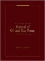 Manual Of Oil And Gas Terms: Annotated Manual Of Legal, Engineering, And Tax Words And Phrases - Howard R. Williams, Patrick H. Martin