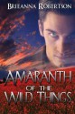 Amaranth of the Wild Things - Brieanna Robertson