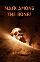 Mask Among The Bones - M. Robertson