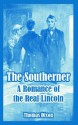 The Southerner: A Romance of the Real Lincoln - Thomas Dixon Jr.