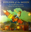 Builder Of The Moon - Tim Wynne-Jones, Ian Wallace