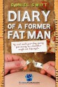 Diary of a Former Fatman: My Real World Year Long Journey from Obesity to a Healthier Weight and Lifestyle - Daniel Swift