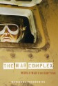 The War Complex: World War II in Our Time - Marianna Torgovnick