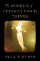 The Museum of Extraordinary Things: A Novel - Alice Hoffman